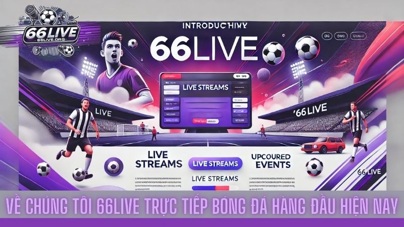 Về chúng tôi 66Live trực tiếp bóng đá hàng đầu hiện nay